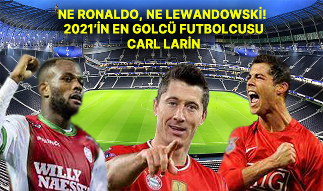 2021'in En Golcüsü Futbolcusu Ne Ronaldo Ne de Lewandowski!