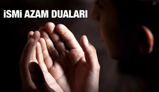 Gerçek İsmi azam duaları hangileridir? İsmi Azam dualarının Arapça ve Türkçe okunuşları...