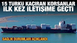 15 Türk denizciyi kaçıran korsanlar birinci kere irtibat kurdu! İşte Türklerin sıhhat durumları