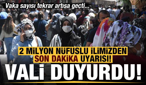 Son dakika: Vali uyardı! 2 milyon nüfuslu vilayetimizde hadise sayısı tekrar artışa geçti...