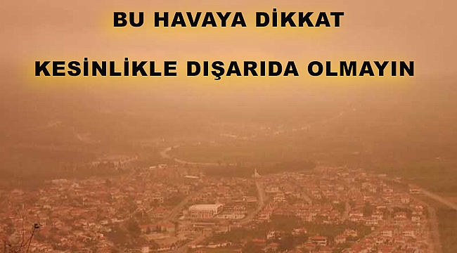 Afrika'dan gelen toz taşınımı için çok önemli uyarı : Bugün ve yarın dışarı çıkmayın