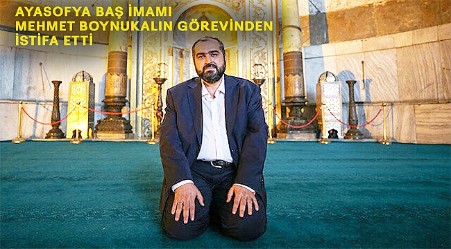 Ayasofya İmamı Mehmet Boynukalın' ı istifaya götüren süreç nasıl işledi