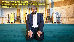 Ayasofya İmamı Mehmet Boynukalın' ı istifaya götüren süreç nasıl işledi