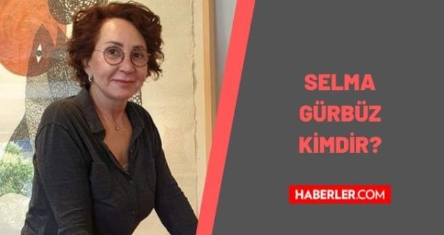 Selma Gürbüz kimdir? Selma Gürbüz kaç yaşındaydı, nereli? Selma Gürbüz eserleri nelerdir?
