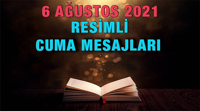 6 Ağustos 2021 Resimli Cuma Mesajları! En güzel, kısa, uzun, ayetli Cuma mesajları