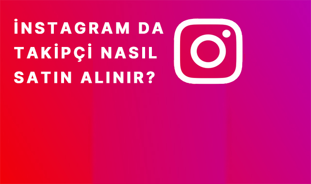 İnstagram Takipçi Nasıl Satın Alınır? İnstagram Takipçi Kasma Nedir?