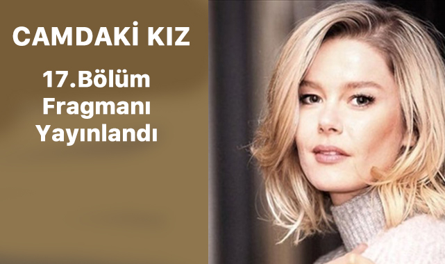 Camdaki Kız 17.bölüm fragmanı yayınlandı! Camdaki Kız son bölümde neler olacak?