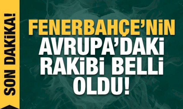 Fenerbahçe'nin Avrupa'daki rakibi belli oldu!