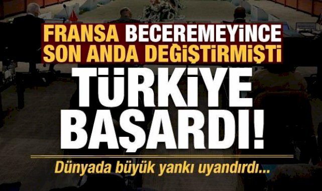 Fransa beceremeyince son anda değiştirmişti, Türkiye başardı! Dünyada yankı uyandırdı