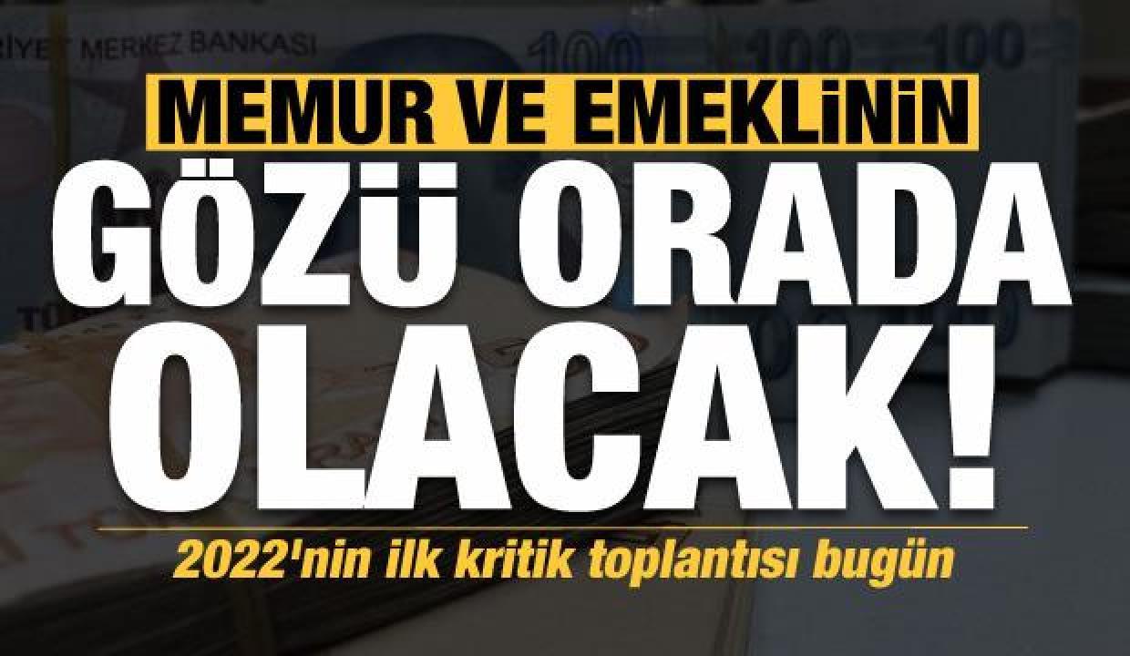 Son dakika haberi: Memur ve emeklinin gözü orada! 2022'nin ilk kritik toplantısı bugün