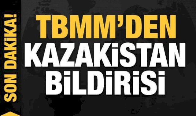 TBMM'den Kazakistan Bildirisi