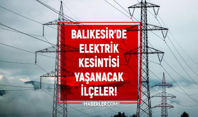 Balıkesir elektrik kesintisi! 24 Şubat Balıkesir'de elektrik ne zaman gelecek? Balıkesir'de elektrik kesintisi yaşanacak ilçeler!