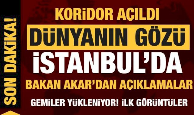 Dünyanın gözü İstanbul'da: Tahıl koridoru açılıyor