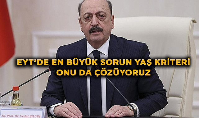 Bakan Bilgin: Açıklasak da EYT ocaktan sonra uygulanacak