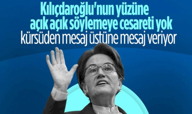 İyi Parti Genel Başkanı Meral Akşener'den CHP Genel Başkanı Kemal Kılıçdaroğlu'na üstü kapalı mesaj
