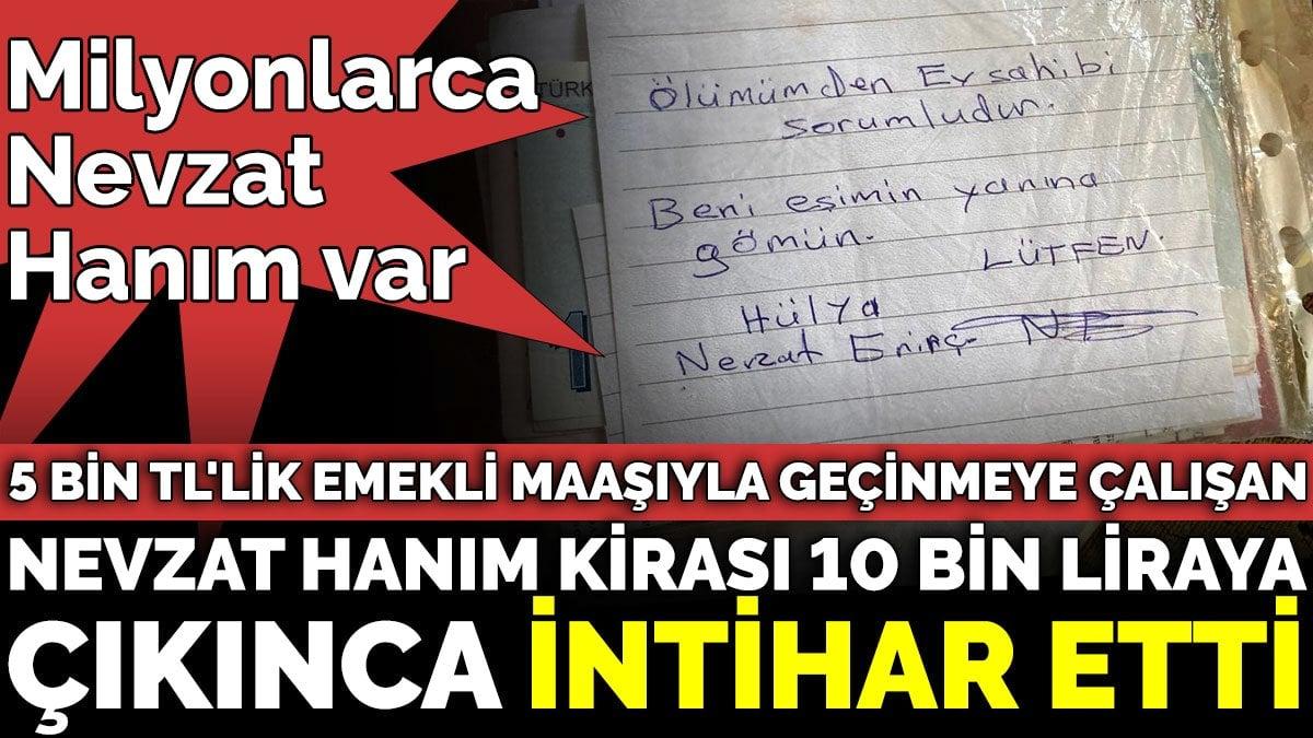 5 bin TL&#039;lik emekli maaşıyla geçinmeye çalışan Nevzat Hanım kirası 10 bin liraya çıkınca intihar etti