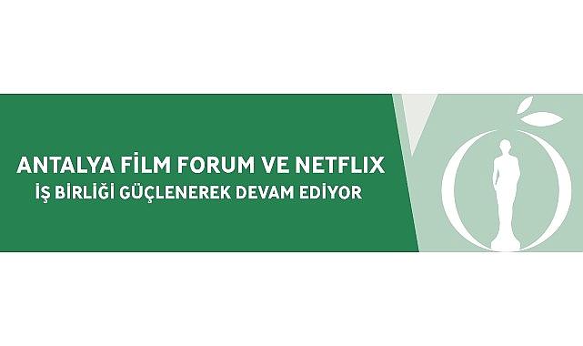 Antalya Film Forum ve Netflix İş Birliği Güçlenerek Devam Ediyor