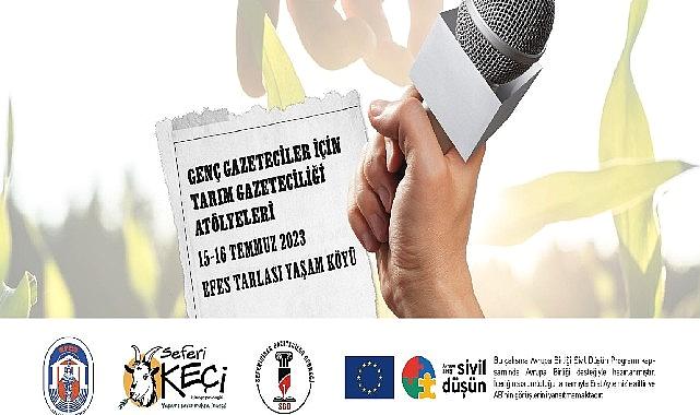 Genç Gazeteciler, ustalarla Efes tarlası yaşam köyü&#039;nde buluşacak 