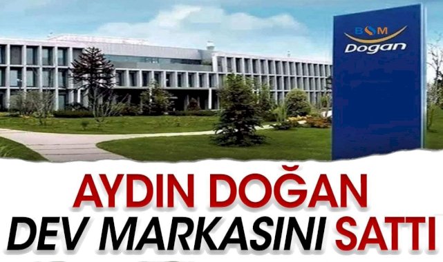 Aydın Doğan dev markasını sattı