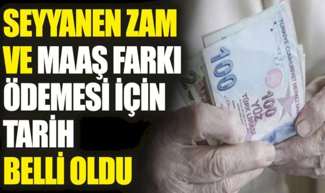Seyyanen zam ve maaş farkı ödemesi için tarih belli oldu