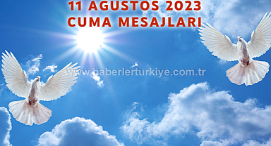 11 Ağustos 2023 En güzel ve anlamlı,resimli cuma mesajları