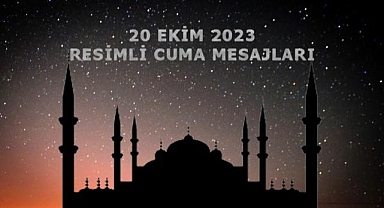 20 Ekim 2023 En güzel ve anlamlı cuma mesajları! Resimli ,Hadis'li Dua'lı Cuma Mesajları