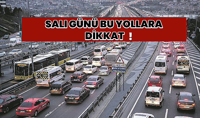 İstanbullular Dikkat! Salı günü bazı yollar trafiğe kapatılacak ! İşte O güzergahlar
