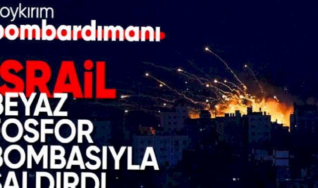 İsrail, Gazze'ye beyaz fosfor bombasıyla saldırdı