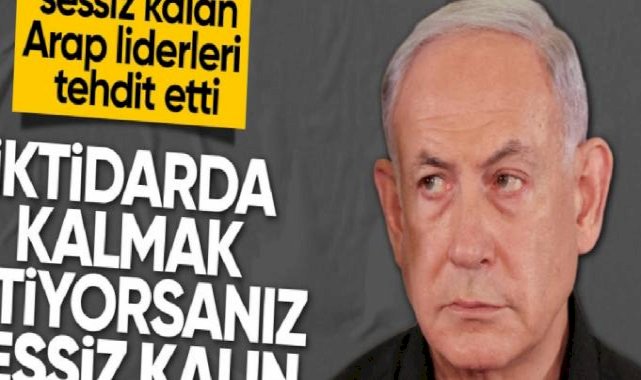 İsrail Başbakanı Netanyahu'dan Arap liderlere tehdit! 'Sessiz kalın'