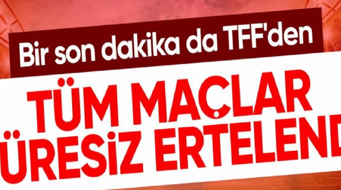 TFF Başkanı Büyükekşi: Tüm lig maçları süresiz ertelendi