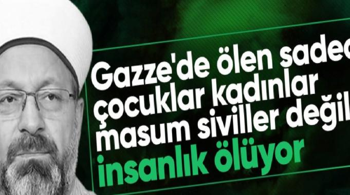 Diyanet İşleri Başkanı Ali Erbaş: Gazze&#039;de ölen bütün bir insanlıktır