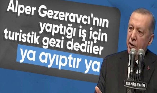 Cumhurbaşkanı Erdoğan'dan muhalefete 'turistik gezi' tepkisi