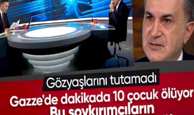 Ömer Çelik, Gazze'deki katliamı anlatırken gözyaşlarını tutamadı