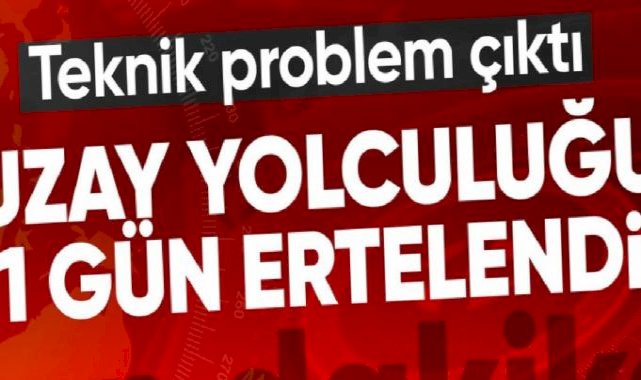Uzay yolculuğu yarına ertelendi