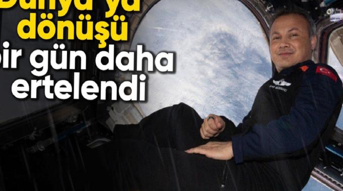 Alper Gezeravcı&#039;nın Dünya&#039;ya dönüşü bir gün daha ertelendi