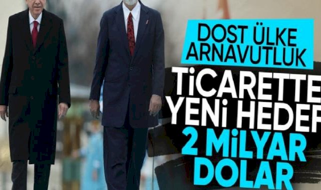 Cumhurbaşkanı Erdoğan: Arnavutluk ile ticaret hedefimiz 2 milyar dolar