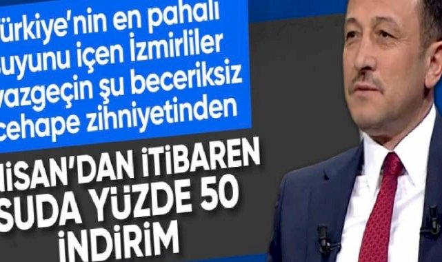 Hamza Dağ: İzmir'de su ücretlerinde yüzde 50 indirime gideceğiz
