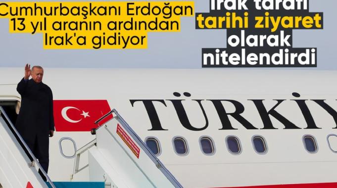 Cumhurbaşkanı Erdoğan 13 yıl aranın ardından Irak'a resmi ziyarette bulunacak