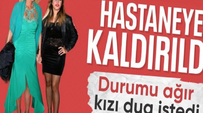Ahu Tuğba hastaneye kaldırıldı: Kızı dua istedi