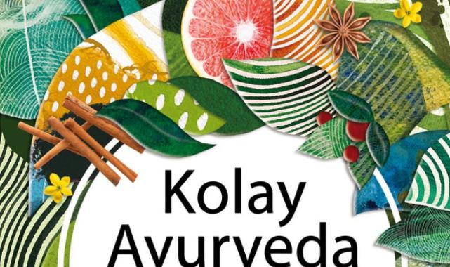 İnsanın hayatını, sağlığını ve kendi bedeninin tanımasına yardımcı olan kitap: Kolay Ayurveda