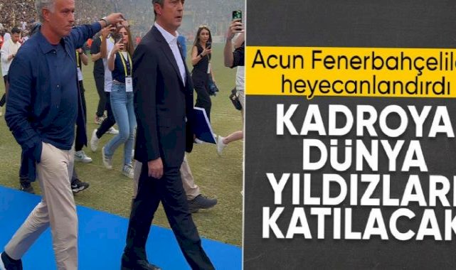 Acun Ilıcalı: Fenerbahçe'de kadroya 3-4 dünya yıldızı katılacak