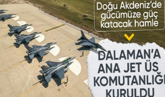 Doğu Akdeniz'e hava ablukası: Dalaman'a yeni ana jet üssü kuruluyor