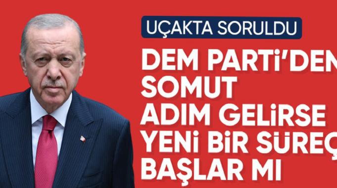Cumhurbaşkanı Erdoğan'da DEM Parti sorusuna yanıt