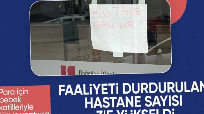 Yenidoğan çetesinin faaliyet gösterdiği 3 hastane kapatıldı