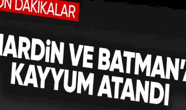 Batman ve Mardin'e kayyum atandı