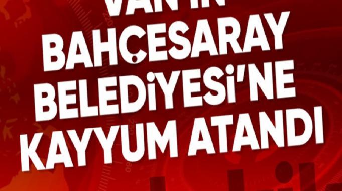 Van&#039;ın Bahçesaray Belediyesi&#039;ne kayyum atandı