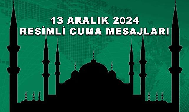 Cuma Mesajları resimli 13 Aralık 2024. En güzel, anlamlı, yeni, kısa uzun ve resimli hayırlı cumalar mesajları