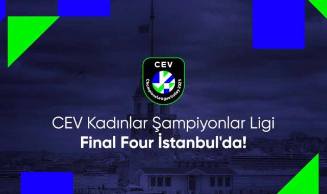 2025 CEV Kadınlar Şampiyonlar Ligi Dörtlü Finali, İstanbul'da yapılacak