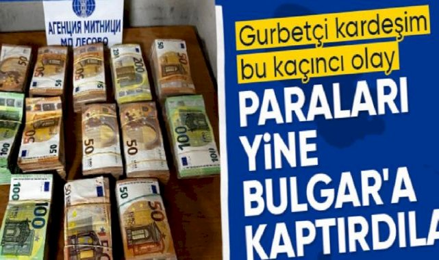 Sınırdan kayıtsız para geçiren Türk, Bulgar gümrüğüne 250 bin euro kaptırdı
