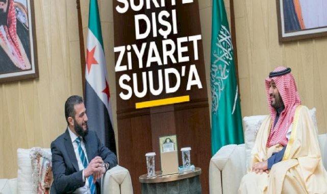 Suriye Devlet Başkanı Ahmed Şera'dan Suudi Arabistan’a ziyaret